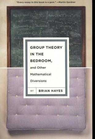 Group Theory in the Bedroom, and Other Mathematical Diversions