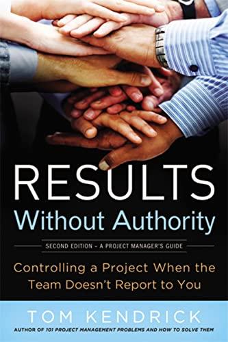 Results Without Authority: Controlling a Project When the Team Doesn't Report to You (2nd Edition)