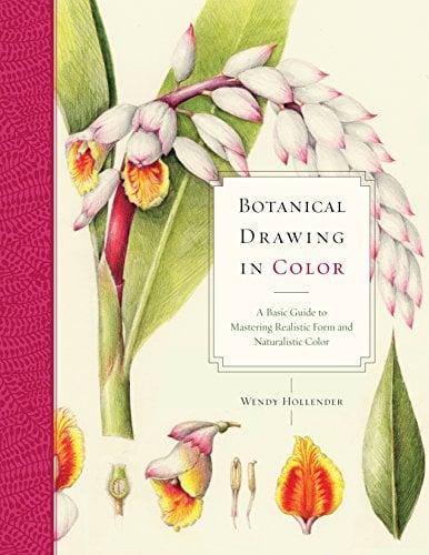 Botanical Drawing in Color - A Basic Guide to Mastering Realistic Form and Naturalistic Color
