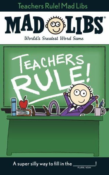 Teachers Rule! Mad Libs