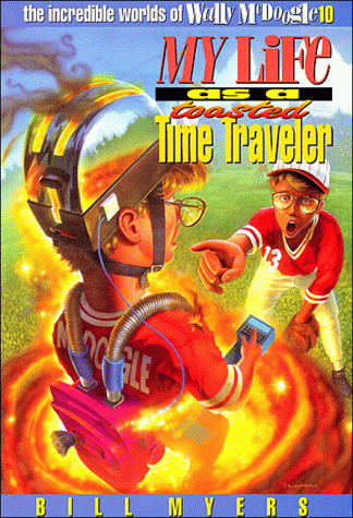 My Life As A Toasted Time Traveler (Wally McDoogle, Bk. 10)