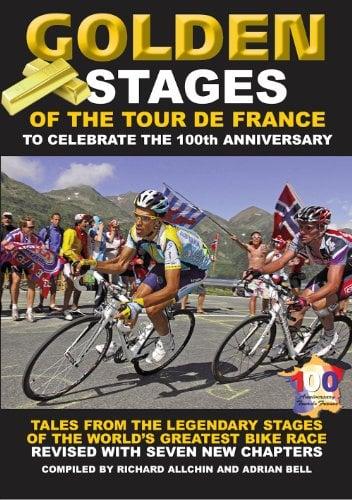 Golden Stages of the Tour De France: Tales From the Legendary Stages of the World's Greatest Bike Race (Revised Edition)