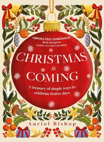 Christmas Is Coming: A Treasury of Simple Ways to Celebrate Festive Days