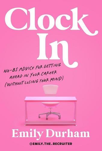 Clock In: No-BS Advice for Getting Ahead in Your Career (Without Losing Your Mind)