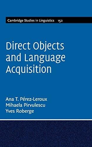 Direct Objects and Language Acquisition (Cambridge Studies in Linguistics, Bk. 152)