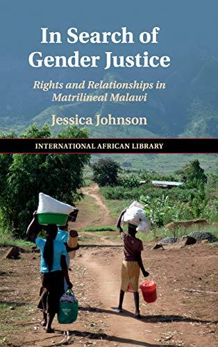 In Search of Gender Justice: Rights and Relationships in Matrilineal Malawi (The International African Library, Bk. 58)