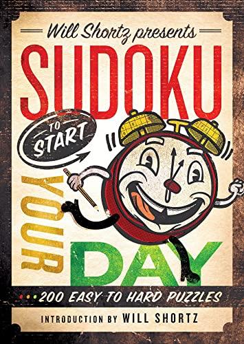 Will Shortz Presents Sudoku to Start Your Day (200 Easy to Hard Puzzles)
