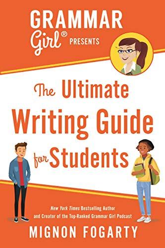 Grammar Girl Presents the Ultimate Writing Guide for Students (Quick & Dirty Tips)