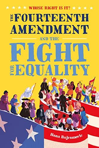 The Fourteenth Amendment and the Fight for Equality (Whose Right Is It?)