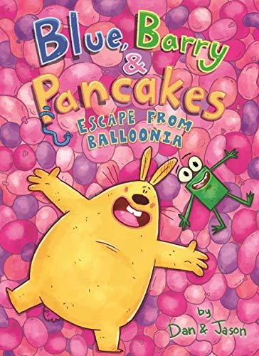 Escape From Balloonia (Blue, Barry & Pancakes, Volume 2)