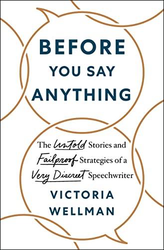 Before You Say Anything: The Untold Stories and Failproof Strategies of a Very Discreet Speechwriter