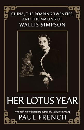 Her Lotus Year: China, the Roaring Twenties, and the Making of Wallis Simpson
