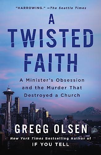A Twisted Faith: A Minister's Obsession and the Murder That Destroyed a Church