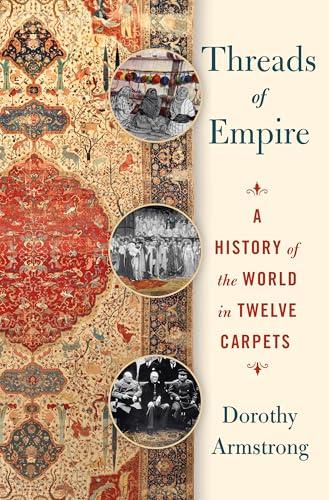 Threads of Empire: A New History of the World in Twelve Carpets