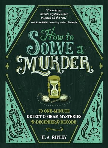 How to Solve a Murder: 70 One-Minute Detect-O-Gram Mysteries to Decipher & Decode