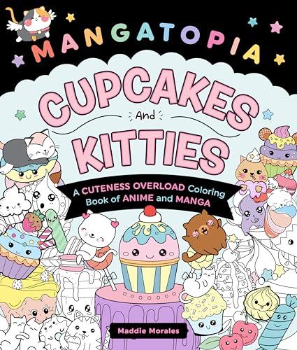 Cupcakes and Kitties: A Cuteness Overload Coloring Book of Anime and Manga (Mangatopia)