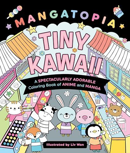 Tiny Kawaii: A Spectacularly Adorable Coloring Book of Anime and Manga (Mangatopia)