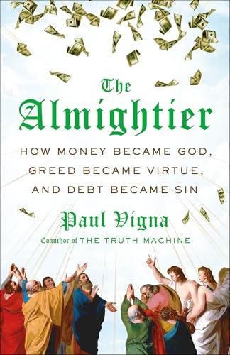 The Almightier: How Money Became God, Greed Became Virtue, and Debt Became Sin