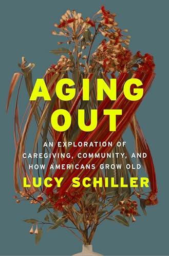 Aging Out: An Exploration of Caregiving, Community, and How Americans Grow Old