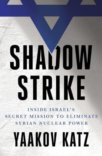 Shadow Strike: Inside Israel's Secret Mission to Eliminate Syrian Nuclear Power