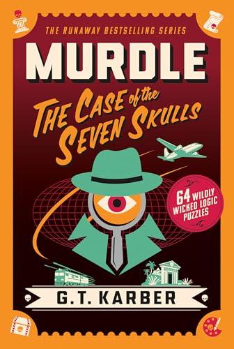 The Case of the Seven Skulls: 64 Wildly Wicked Logic Puzzles (Murdle)