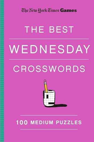 The Best Wednesday Crosswords: 100 Medium Puzzles (The New York Times Games)