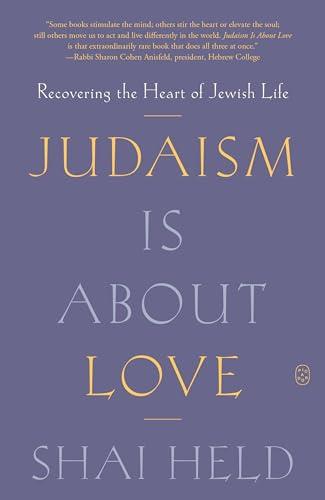 Judaism Is About Love: Recovering the Heart of Jewish Life