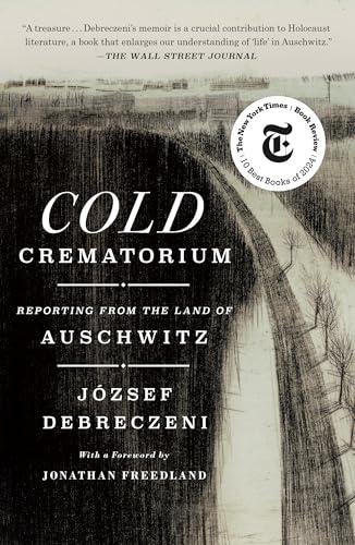 Cold Crematorium: Reporting From the Land of Auschwitz