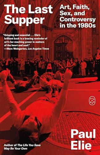 The Last Supper: Art, Faith, Sex, and Controversy in the 1980s
