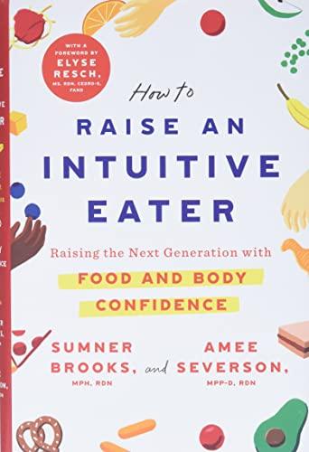 How to Raise an Intuitive Eater: Raising the Next Generation with Food and Body Confidence