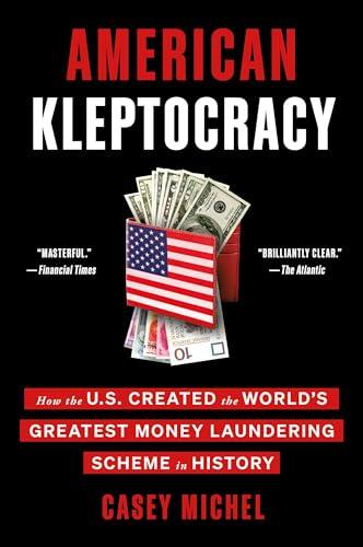 American Kleptocracy: How the U.S. Created the World's Greatest Money Laundering Scheme in History