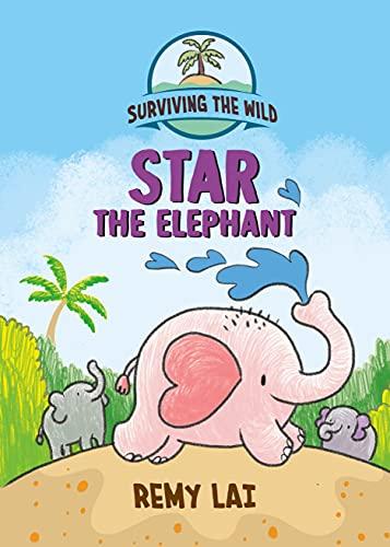 Star the Elephant (Surviving the Wild, Volume 1)