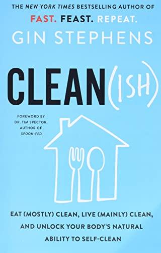 Clean(ish): Eat (Mostly) Clean, Live (Mainly) Clean, and Unlock Your Body's Natural Ability to Self-Clean
