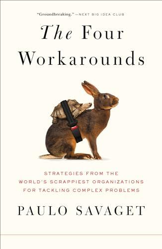 The Four Workarounds: Strategies From the World's Scrappiest Organizations for Tackling Complex Problems