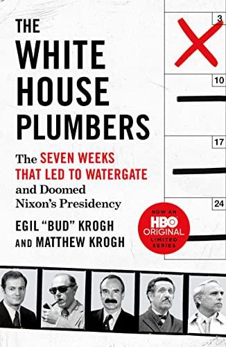 The White House Plumbers: The Seven Weeks That Led to Watergate and Doomed Nixon's Presidency