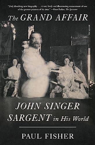 The Grand Affair: John Singer Sargent in His World