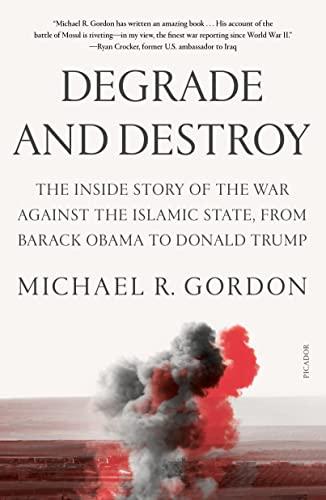 Degrade and Destroy: The Inside Story of the War Against the Islamic State, From Barack Obama to Donald Trump