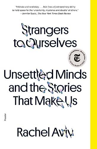 Strangers to Ourselves: Unsettled Minds and the Stories That Make Us