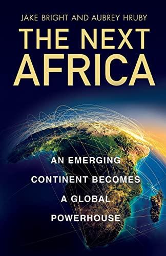 The Next Africa: An Emerging Continent Becomes a Global Powerhouse
