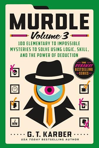 Murdle: 100 Elementary to Impossible Mysteries to Solve Using Logic, Skill, and the Power of Deduction (Bk. 3)