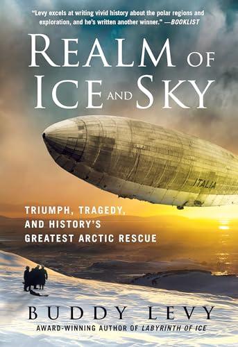 Realm of Ice and Sky: Triumph, Tragedy, and History's Greatest Arctic Rescue