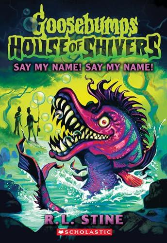 Say My Name! Say My Name! (Goosebumps: House of Shivers, Bk. 4)
