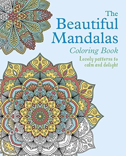 The Beautiful Mandalas Coloring Book: Lovely Patterns to Calm and Delight (Sirius Creative Coloring)