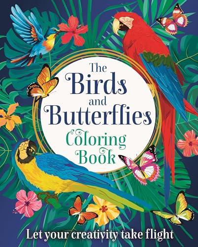 The Birds and Butterflies Coloring Book: Let Your Creativity Take Flight