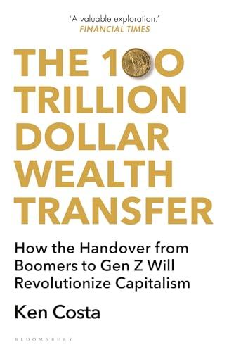 The 100 Trillion Dollar Wealth Transfer: How the Handover From Boomers to Gen Z Will Revolutionize Capitalism