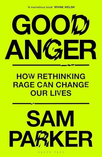 Good Anger: Positive Aggression, and Why the World Needs it