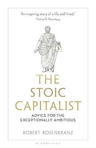 The Stoic Capitalist: Advice for the Exceptionally Ambitious