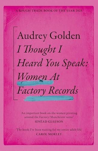 I Thought I Heard You Speak: Women at Factory Records