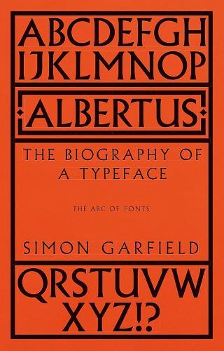 Albertus: The Biography of a Typeface (The ABC of Fonts)
