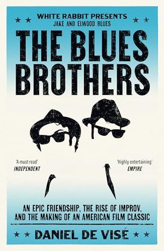 The Blues Brothers: An Epic Friendship, the Rise of Improv, and the Making of an American Film Classic